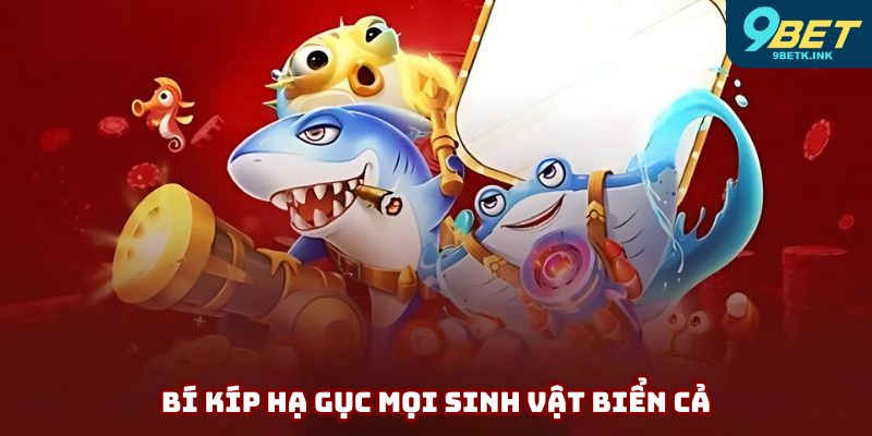 Bí kíp hạ gục mọi sinh vật biển cả