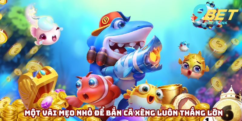 Một vài mẹo nhỏ để bắn cá xèng luôn thắng lớn