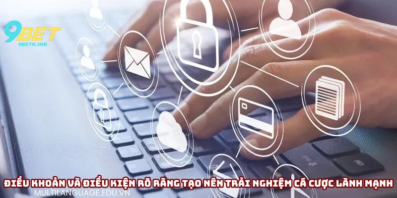 Điều khoản và điều kiện rõ ràng giúp mang đến trải nghiệm cá cược lành mạnh