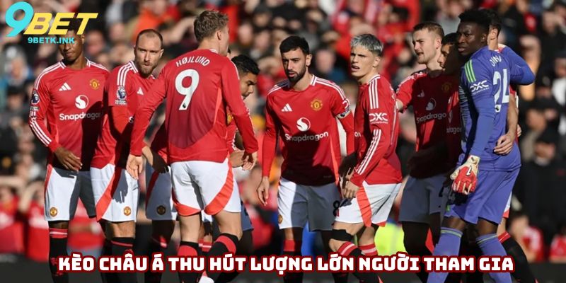 Kèo châu Á thu hút lượng người tham gia chơi lớn