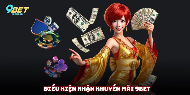 Điều kiện tiên quyết để nhận khuyến mãi 9bet