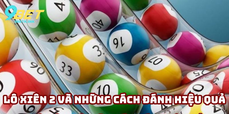 Lô xiên 2 và những cách đánh hiệu quả