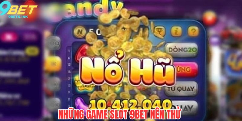 Những tựa game slot hấp dẫn tại 9bet