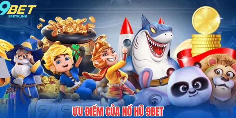 Ưu điểm giúp slot game 9bet được yêu thích