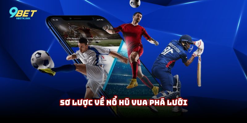 Sơ lược về sân chơi nổ hũ Vua Phá Lưới