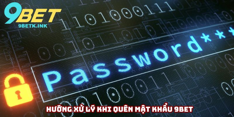 Hướng xử lý khi quên mật khẩu 9bet