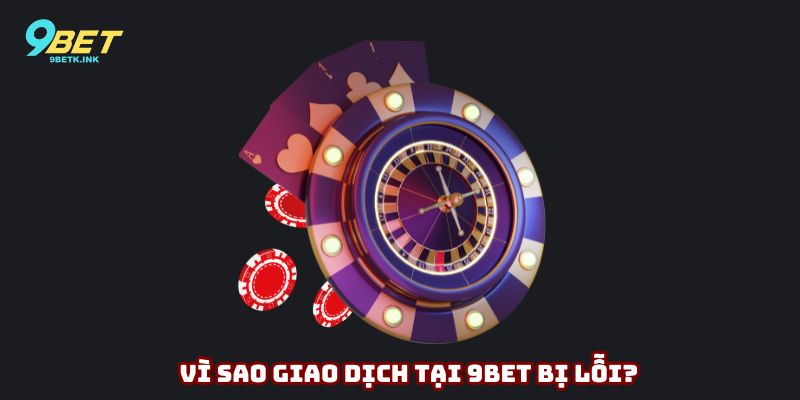 Nguyên nhân do đâu mà quy trình giao dịch bị lỗi?