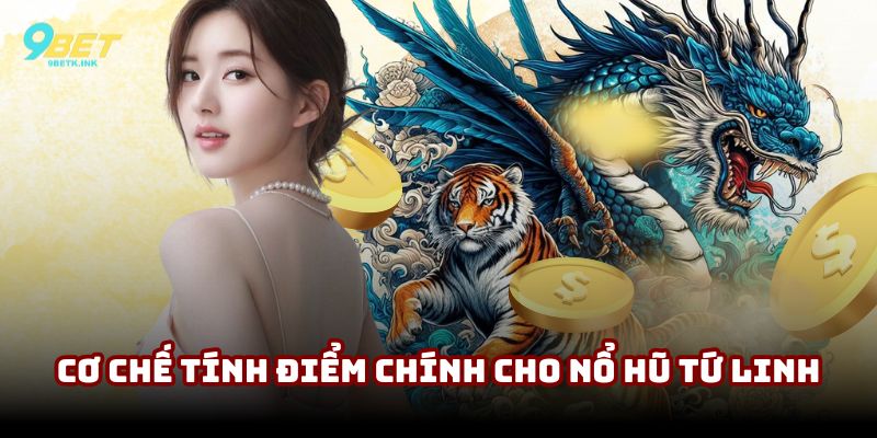 Cơ chế tính điểm chính cho nổ hũ Tứ Linh