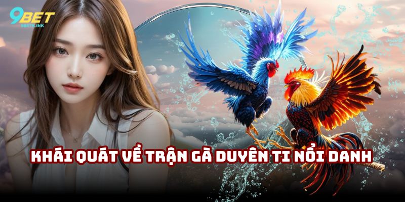 Khái quát về trận gà Duyên Ti nổi danh