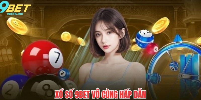 Sảnh xổ số 9bet vô cùng hấp dẫn
