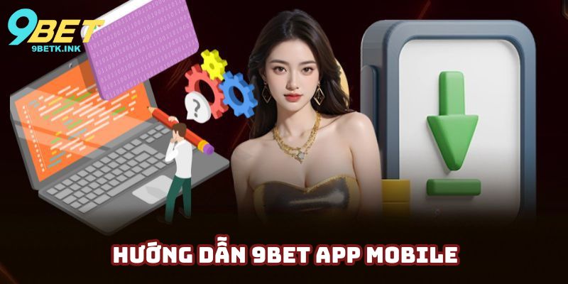 Chia sẻ đến người chơi quy trình cài đặt 9bet app mobile