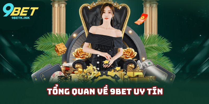 Thông tin tổng quan về nền tảng trực tuyến 9bet uy tín