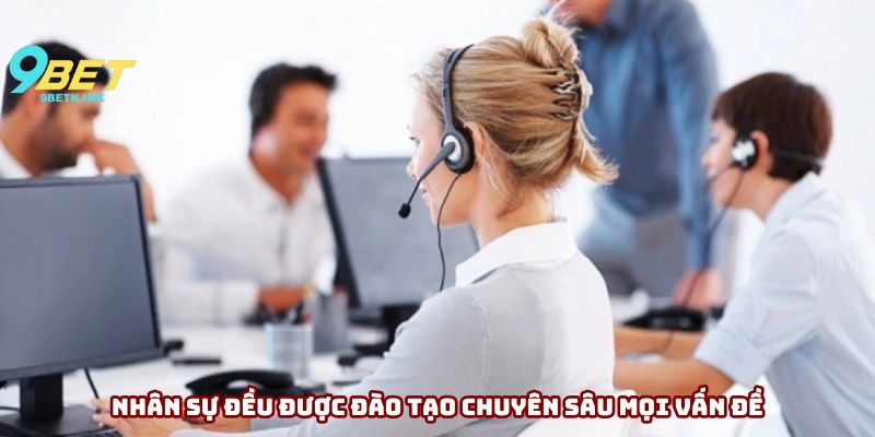 Nhân sự đều được đào tạo chuyên sâu mọi vấn đề