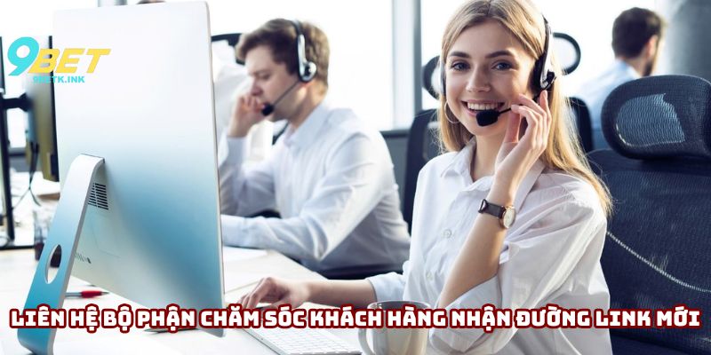 Liên hệ bộ phận chăm sóc khách hàng để nhận đường link mới
